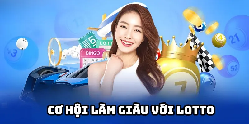 Cơ hội làm giàu với Lotto