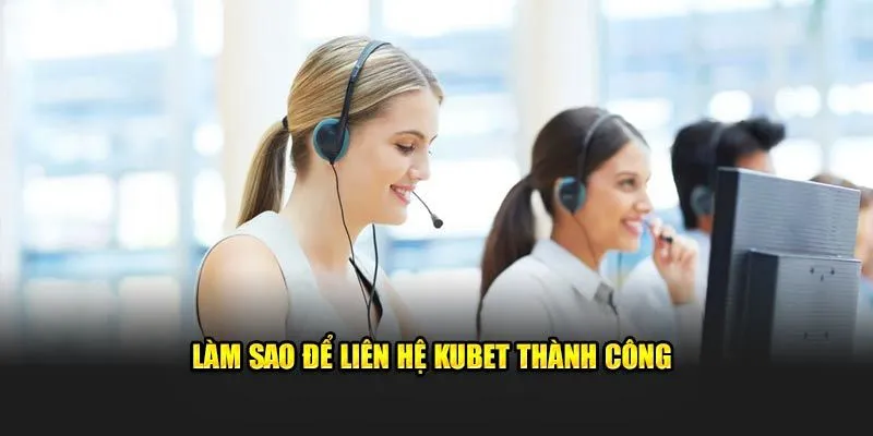 Cách liên hệ Kubet nhanh nhất 2025: Hỗ trợ 24/7, uy tín tuyệt đối 2 Hướng dẫn giúp bạn liên hệ nhanh – đúng – hiệu quả