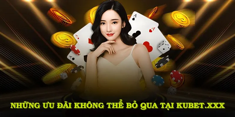 Kubet1.ad - Cá Cược Trực Tuyến Uy Tín Tại Châu Á Năm 2025 4 Những ưu đãi không thể bỏ qua tại kubet1.ad